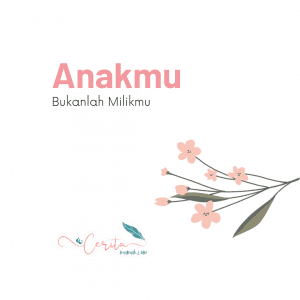 anakmu bukanlah milikmu